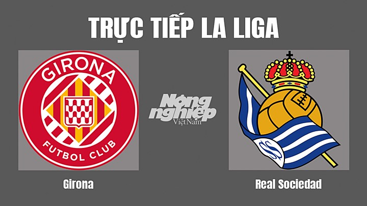 Trực tiếp bóng đá La Liga 2022/23 giữa Girona vs Real Sociedad hôm nay 2/10/2022