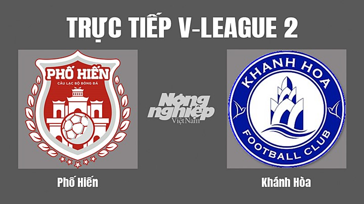 Trực tiếp bóng đá V-League 2 (hạng Nhất Việt Nam) giữa Phố Hiến vs Khánh Hòa hôm nay 2/10/2022