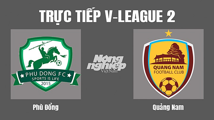Trực tiếp bóng đá V-League 2 (hạng Nhất Việt Nam) giữa Phù Đổng vs Quảng Nam hôm nay 2/10/2022