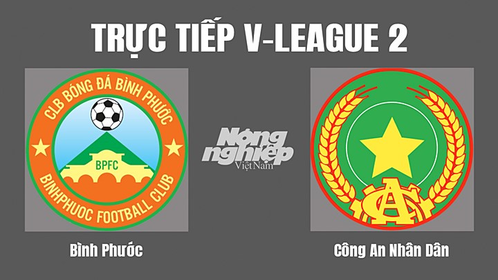 Trực tiếp bóng đá V-League 2 (hạng Nhất Việt Nam) giữa Bình Phước vs CAND hôm nay 7/10/2022