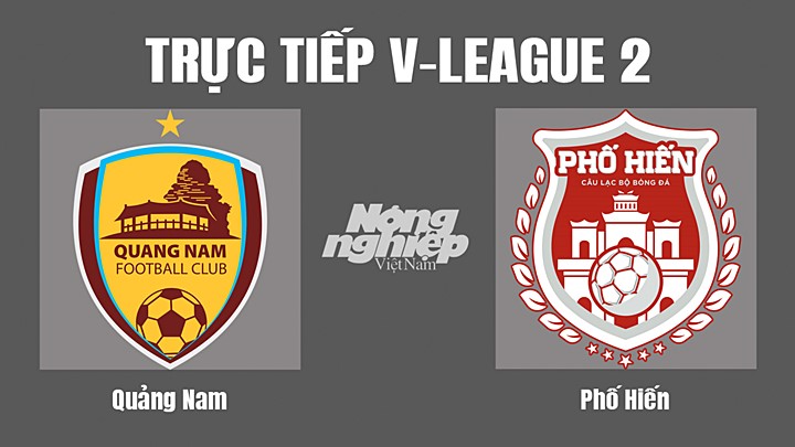 Trực tiếp bóng đá V-League 2 (hạng Nhất Việt Nam) giữa Quảng Nam vs Phố Hiến hôm nay 7/10/2022