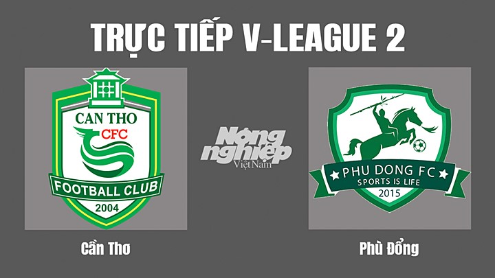 Trực tiếp bóng đá V-League 2 (hạng Nhất Việt Nam) giữa Cần Thơ vs Phù Đổng hôm nay 8/10/2022