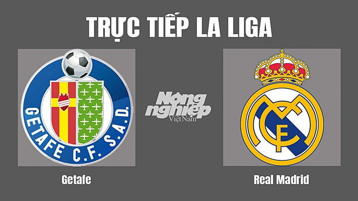 Trực tiếp bóng đá La Liga 2022/23 giữa Getafe vs Real Madrid hôm nay 9/10/2022