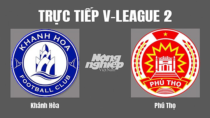 Trực tiếp bóng đá V-League 2 (hạng Nhất Việt Nam) giữa Khánh Hòa vs Phú Thọ hôm nay 8/10/2022