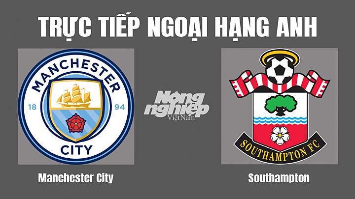 Trực tiếp bóng đá Ngoại hạng Anh giữa Man City vs Southampton hôm nay 8/10/2022