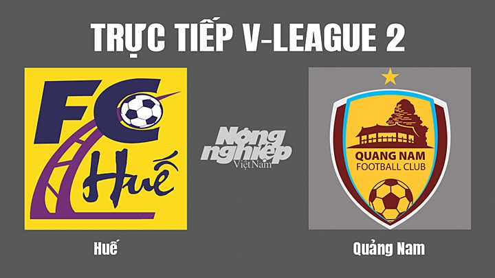 Trực tiếp bóng đá V-League 2 (hạng Nhất Việt Nam) giữa Huế vs Quảng Nam hôm nay 11/10/2022