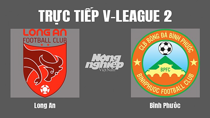 Trực tiếp bóng đá V-League 2 (hạng Nhất Việt Nam) giữa Long An vs Bình Phước hôm nay 11/10/2022