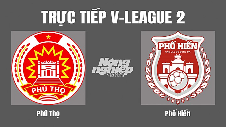 Trực tiếp bóng đá V-League 2 (hạng Nhất Việt Nam) giữa Phú Thọ vs Phố Hiến hôm nay 12/10/2022