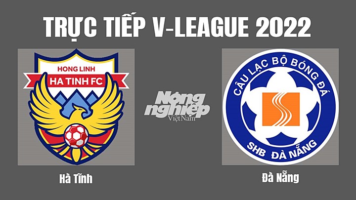 Trực tiếp bóng đá V-League (VĐQG Việt Nam) 2022 giữa Hà Tĩnh vs Đà Nẵng hôm nay 14/10/2022