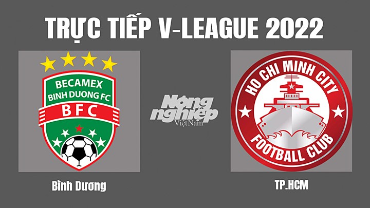 Trực tiếp bóng đá V-League (VĐQG Việt Nam) 2022 giữa Bình Dương vs TP.HCM hôm nay 15/10/2022