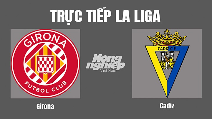 Trực tiếp bóng đá La Liga 2022/23 giữa Girona vs Cadiz hôm nay 15/10/2022