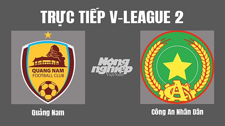 Trực tiếp bóng đá V-League 2 (hạng Nhất Việt Nam) giữa Quảng Nam vs CAND hôm nay 15/10/2022