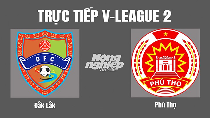 Trực tiếp bóng đá V-League 2 (hạng Nhất Việt Nam) giữa Đắk Lắk vs Phú Thọ hôm nay 16/10/2022