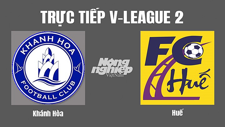 Trực tiếp bóng đá V-League 2 (hạng Nhất Việt Nam) giữa Khánh Hòa vs Huế hôm nay 16/10/2022