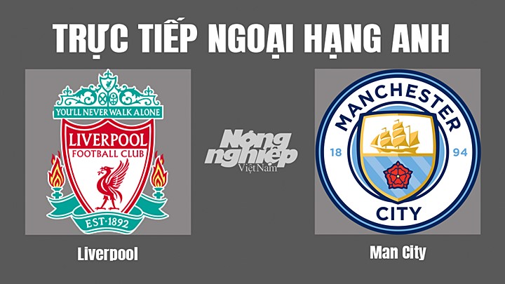 Trực tiếp bóng đá Ngoại hạng Anh giữa Liverpool vs Man City hôm nay 16/10/2022