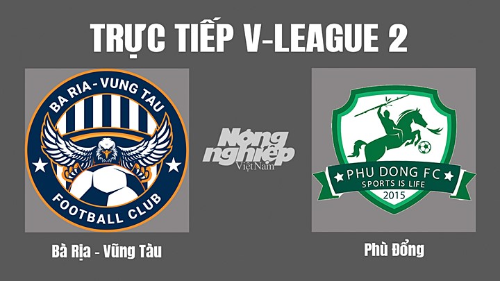 Trực tiếp bóng đá V-League 2 (hạng Nhất Việt Nam) giữa Vũng Tàu vs Phù Đổng hôm nay 16/10/2022