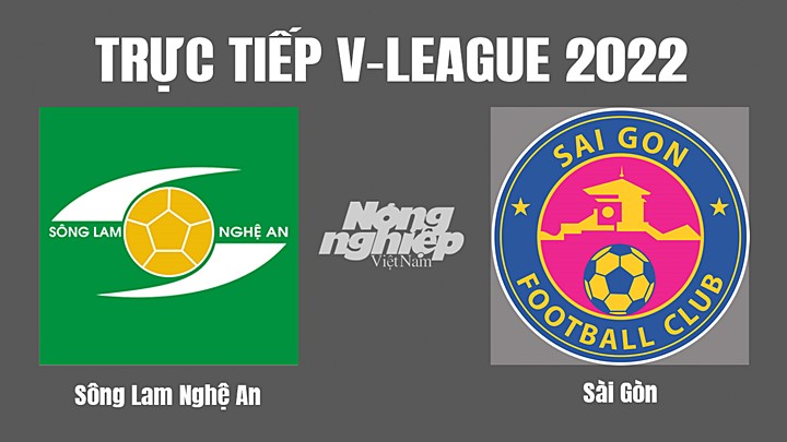 Trực tiếp bóng đá V-League (VĐQG Việt Nam) 2022 giữa SLNA vs Sài Gòn hôm nay 18/10/2022