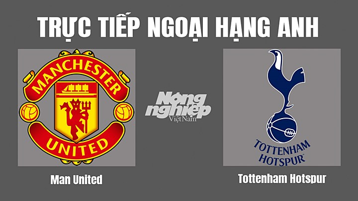 Trực tiếp bóng đá Ngoại hạng Anh giữa Man United vs Tottenham hôm nay 20/10/2022