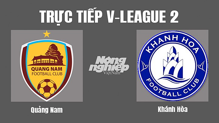Trực tiếp bóng đá V-League 2 (hạng Nhất Việt Nam) giữa Quảng Nam vs Khánh Hòa hôm nay 20/10/2022