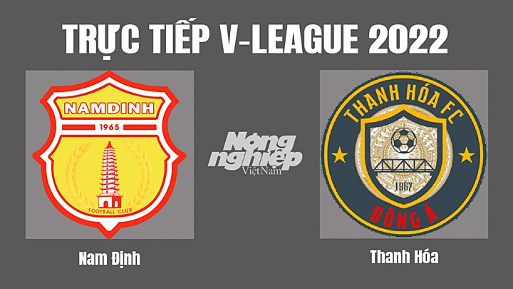 Trực tiếp bóng đá V-League (VĐQG Việt Nam) 2022 giữa Nam Định vs Thanh Hóa hôm nay 22/10/2022