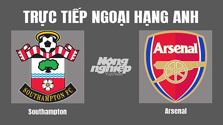 Trực tiếp bóng đá Ngoại hạng Anh giữa Southampton vs Arsenal hôm nay 23/10/2022