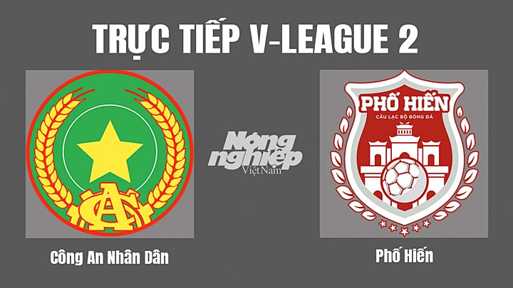 Trực tiếp bóng đá V-League 2 (hạng Nhất Việt Nam) giữa CAND vs Phố Hiến hôm nay 24/10/2022