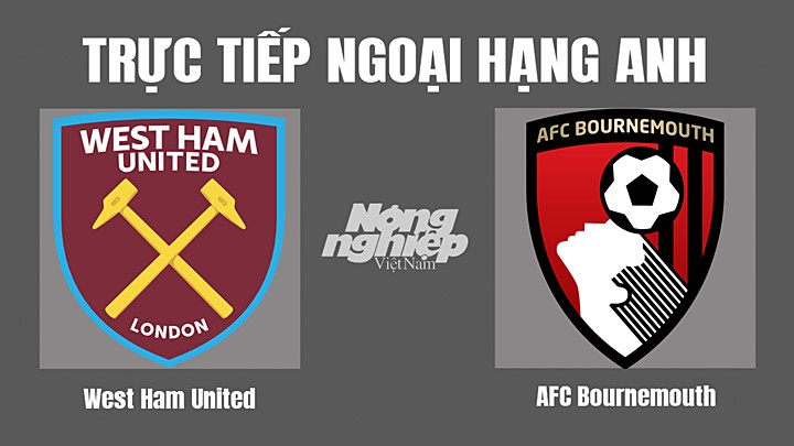 Trực tiếp bóng đá Ngoại hạng Anh giữa West Ham vs Bournemouth hôm nay 25/10/2022