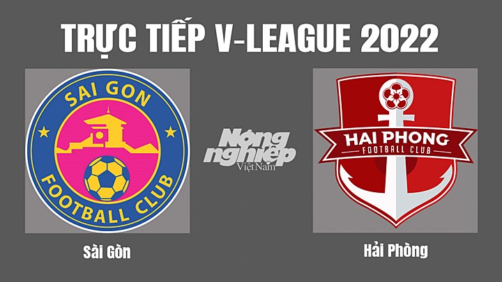 Trực tiếp bóng đá V-League (VĐQG Việt Nam) 2022 giữa Sài Gòn vs Hải Phòng hôm nay 28/10/2022