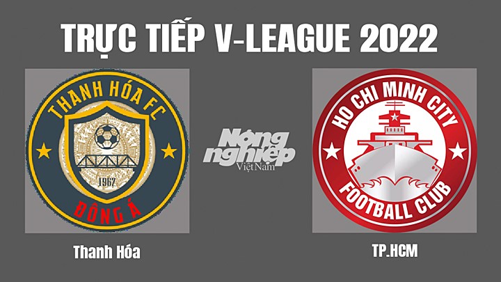 Trực tiếp bóng đá V-League (VĐQG Việt Nam) 2022 giữa Thanh Hóa vs TP.HCM hôm nay 28/10/2022