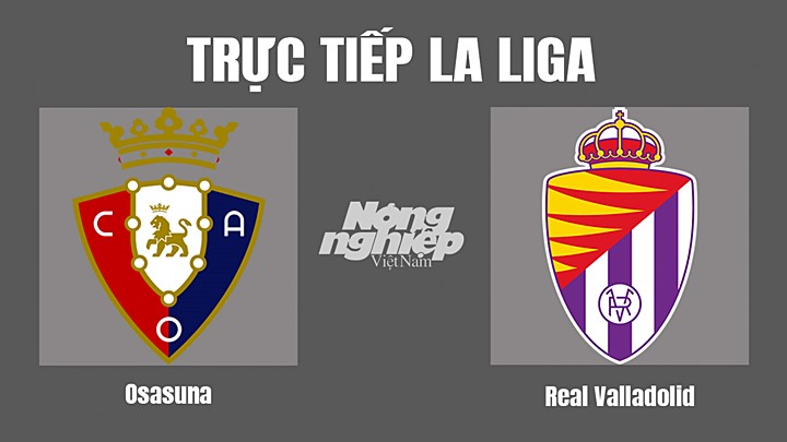 Trực tiếp bóng đá La Liga 2022/23 giữa Osasuna vs Real Valladolid hôm nay 30/10/2022