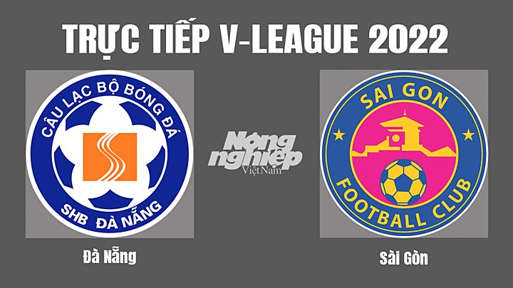 Trực tiếp bóng đá V-League (VĐQG Việt Nam) 2022 giữa Đà Nẵng vs Sài Gòn hôm nay 3/11/2022