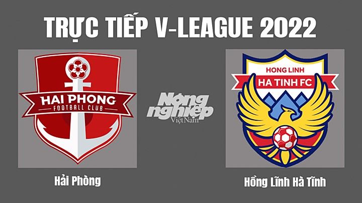 Trực tiếp bóng đá V-League (VĐQG Việt Nam) 2022 giữa Hải Phòng vs Hà Tĩnh hôm nay 3/11/2022