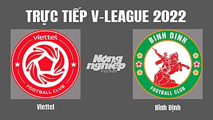 Trực tiếp bóng đá V-League (VĐQG Việt Nam) 2022 giữa Viettel vs Bình Định hôm nay 4/11/2022