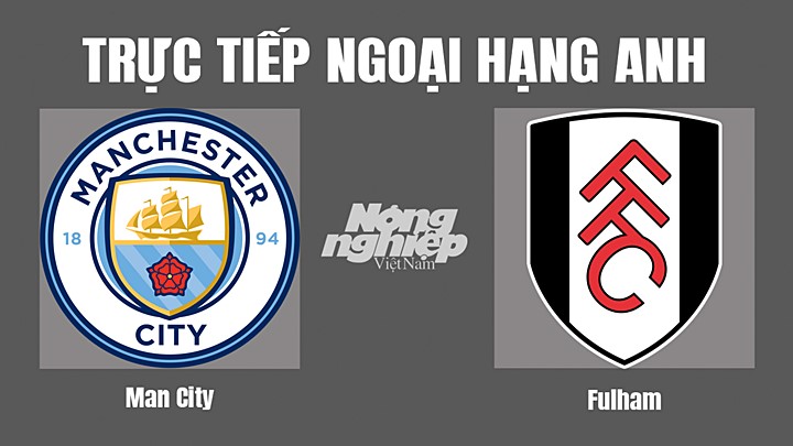 Trực tiếp bóng đá Ngoại hạng Anh giữa Man City vs Fulham hôm nay 5/11/2022