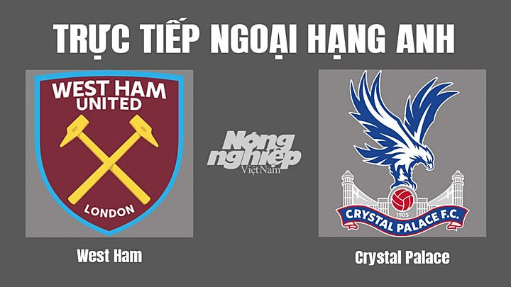 Trực tiếp bóng đá Ngoại hạng Anh giữa West Ham vs Crystal Palace hôm nay 6/11/2022