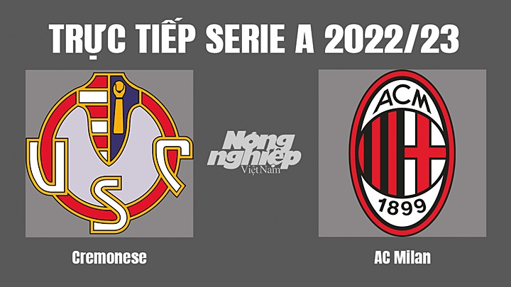 Trực tiếp bóng đá Serie A (VĐQG Italia) 2022/23 giữa Cremonese vs AC Milan hôm nay 9/11