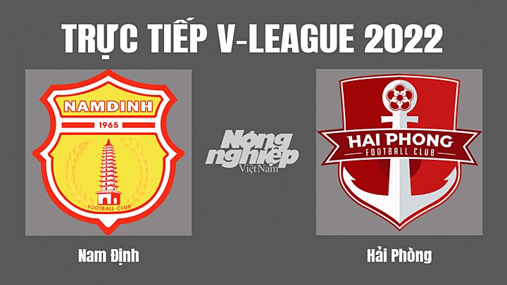 Trực tiếp bóng đá V-League (VĐQG Việt Nam) 2022 giữa Nam Định vs Hải Phòng hôm nay 8/11/2022