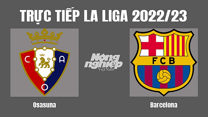 Trực tiếp bóng đá La Liga 2022/23 giữa Osasuna vs Barcelona hôm nay 9/11/2022