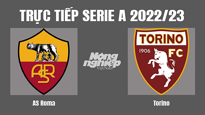 Trực tiếp bóng đá Serie A (VĐQG Italia) 2022/23 giữa AS Roma vs Torino hôm nay 13/11