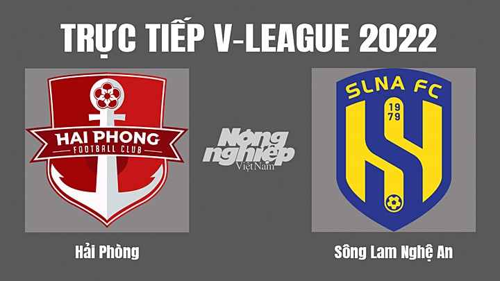 Trực tiếp bóng đá V-League (VĐQG Việt Nam) 2022 giữa Hải Phòng vs SLNA hôm nay 13/11/2022