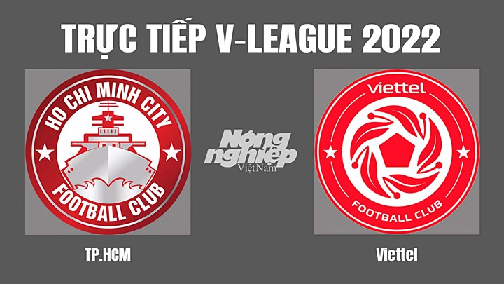 Trực tiếp bóng đá V-League (VĐQG Việt Nam) 2022 giữa TP.HCM vs Viettel hôm nay 13/11/2022