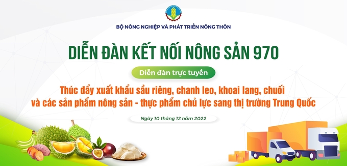 Diễn đàn trực tuyến 'Thúc đẩy xuất khẩu sầu riêng, chanh leo, khoai lang, chuối và các sản phẩm nông sản - thực phẩm chủ lực sang thị trường Trung Quốc'.