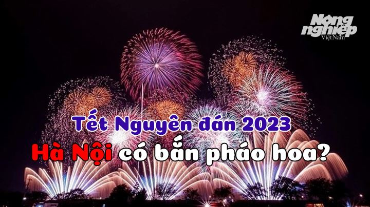 Hà Nội bắn pháo hoa tại 31 điểm trong đêm Giao thừa Tết Nguyên đán 2022