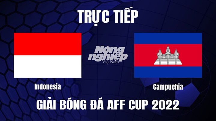 Trực tiếp bóng đá Indonesia vs Campuchia tại vòng bảng AFF Cup 2022 hôm nay 23/12/2022