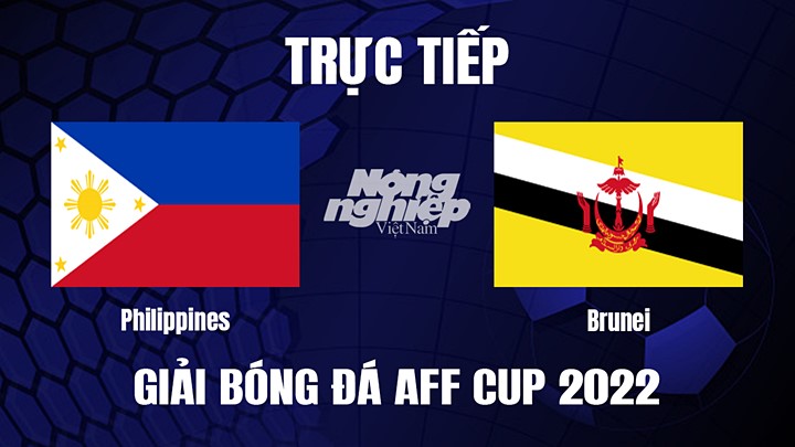 Trực tiếp bóng đá Philippines vs Brunei tại vòng bảng AFF Cup 2022 hôm nay 23/12/2022