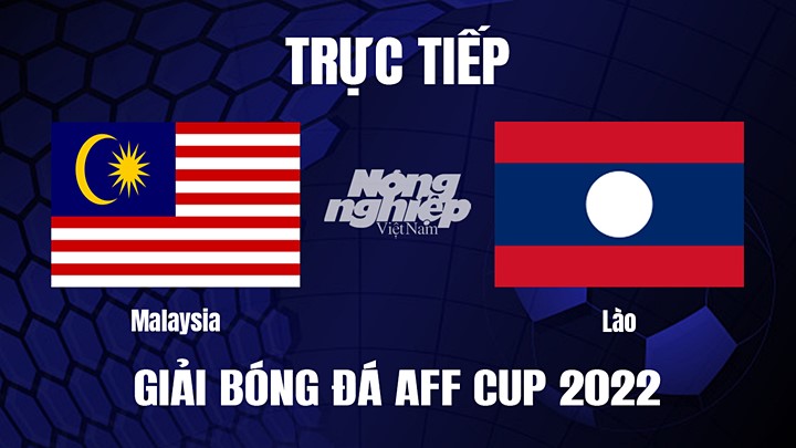 Trực tiếp bóng đá Malaysia vs Lào tại vòng bảng AFF Cup 2022 hôm nay 24/12/2022