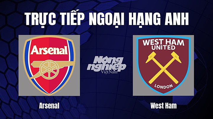 Trực tiếp bóng đá Ngoại hạng Anh giữa Arsenal vs West Ham ngày 27/12/2022