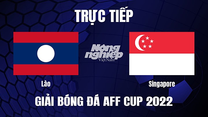 Trực tiếp bóng đá Lào vs Singapore tại vòng bảng AFF Cup 2022 hôm nay 27/12/2022