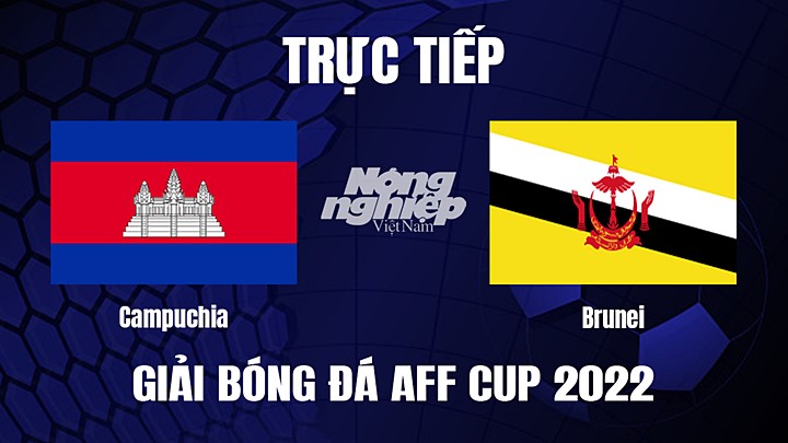 Trực tiếp bóng đá Campuchia vs Brunei tại vòng bảng AFF Cup 2022 hôm nay 29/12/2022