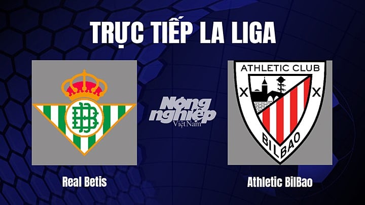 Trực tiếp bóng đá La Liga 2022/23 giữa Real Betis vs Athletic Bilbao ngày 30/12/2022
